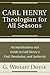 Carl Henry-Theologian for All Seasons: An Introduction and Guide to God, Revelation, and Authority