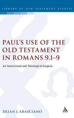 Paul's Use of the Old Testament in Romans 9.1-9: An Intertextual and Theological Exegesis (The Library of New Testament Studies)