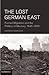 The Lost German East: Forced Migration and the Politics of Memory, 1945–1970
