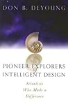 Pioneer Explorers of Intelligent Design: Scientists Who Made a Difference Pioneer Explorers of Intelligent Design: Scientists Who Made a Difference