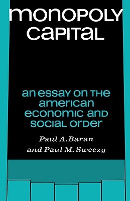 Monopoly Capital: An Essay on the American Economic and Social Order (Paperback)