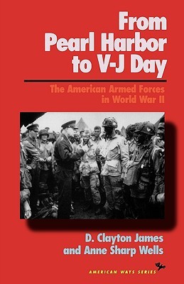 From Pearl Harbor to V-J Day: The American Armed Forces in World War II (American Ways)