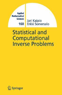 Statistical and Computational Inverse Problems (Applied Mathematical Sciences, 160)