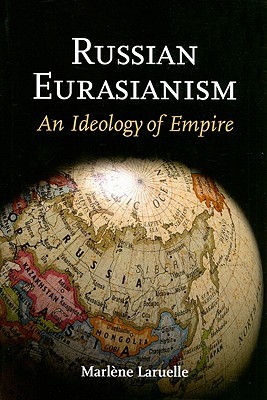 Russian Eurasianism: An Ideology of Empire (Hardcover)