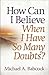 How Can I Believe When I Have So Many Doubts?
