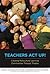 Teachers Act Up!: Creating ...