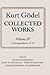 Kurt Gödel Collected Works ...