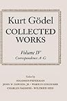 Kurt Gödel Collected Works Volume IV: Correspondence, A-G Kurt Gödel Collected Works Volume IV: Correspondence, A-G