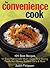 The Convenience Cook: 125 Best Recipes for Easy Homemade Meals Using Time-Saving Foods from Boxes, Bottles, Cans and More