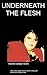 Underneath the Flesh