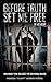 Before Truth Set Me Free: B...