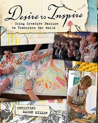 Desire to Inspire: Using Creative Passion to Transform the World (Paperback)