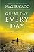 Great Day Every Day by Max Lucado