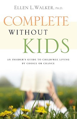 Complete Without Kids: An Insider's Guide to Childfree Living by Choice or Chance (Paperback)