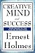 Creative Mind and Success by Ernest Shurtleff Holmes