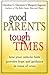 Good Parents, Tough Times: How Your Catholic Faith Provides Hope and Guidance in Times of Crisis