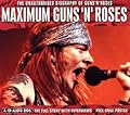 Maximum Guns 'N' Roses: The Unauthorised Biography of Guns 'N' Roses