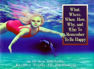 What, Where, When, How, Why, and Who To Remember To Be Happy(Childrens' Edition)