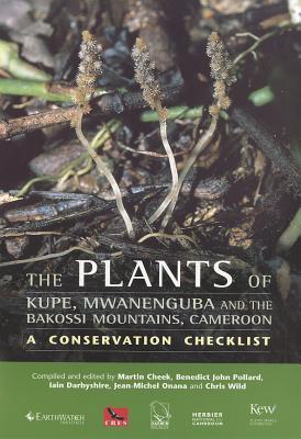 Plants of Kupe, Mwanenguba and the Bakossi Mountains, Cameroon: a conservation checklist: A Conservation Checklist (Paperback)