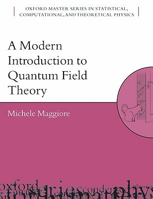 A Modern Introduction to Quantum Field Theory (Oxford Master Series in Physics)