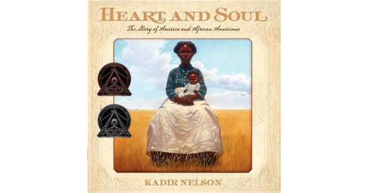 Heart and Soul: The Story of America and African Americans by Kadir Nelson