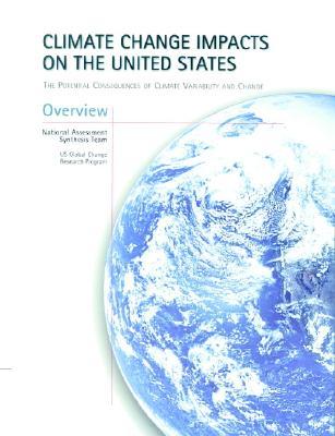 Climate Change Impacts on the United States - Overview Report: The Potential Consequences of Climate Variability and Change (Paperback)