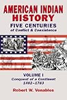 American Indian History: Five Centuries of Conflict & Coexistence : Conquest of a Continent, 1492-1783 American Indian History: Five Centuries of Conflict & Coexistence : Conquest of a Continent, 1492-1783