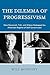 The Dilemma of Progressivism: How Roosevelt, Taft, and Wilson Reshaped the American Regime of Self-Government