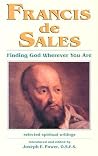 Francis De Sales: Finding God Wherever You Are Francis De Sales: Finding God Wherever You Are