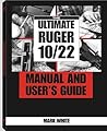 The Ultimate Ruger 10/22 Manual and User's Guide