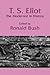 T. S. Eliot: The Modernist in History (Cambridge Studies in American Literature and Culture, Series Number 51)