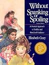 Without Spanking or Spoiling: A Practical Approach to Toddler and Preschool Guidance Without Spanking or Spoiling: A Practical Approach to Toddler and Preschool Guidance