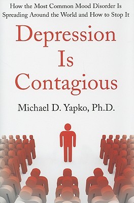 Depression Is Contagious: How the Most Common Mood Disorder Is Spreading Around the World and How to Stop It (Hardcover)