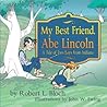 My Best Friend, Abe Lincoln: A Tale of Two Boys From Indiana My Best Friend, Abe Lincoln: A Tale of Two Boys From Indiana