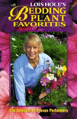 Lois Hole's Bedding Plant Favorites: The Splendor of Proven Performers (Lois Hole's Gardening Series Vol 2)