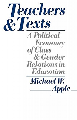 Teachers and Texts: A Political Economy of Class and Gender Relations in Education (Paperback)