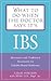 What to Do When the Doctor Says Its IBS: Alternative and Traditional Treatments for Irritable Bowel Syndrome