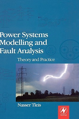 Power Systems Modelling and Fault Analysis: Theory and Practice (Hardcover)