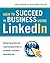 How to Succeed in Business Using LinkedIn by Eric Butow