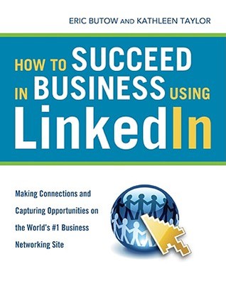 How to Succeed in Business Using LinkedIn: Making Connections and Capturing Opportunities On The Web's #1 Business Networking Site (Paperback)
