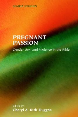 Pregnant Passion: Gender, Sex, and Violence in the Bible (Semeia Studies)