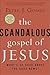 The Scandalous Gospel of Jesus: What's So Good About the Good News? An Eloquent Invitation to Hear the Radical Message of Hope and Change Anew