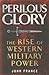 Perilous Glory: The Rise of...