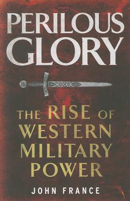 Perilous Glory: The Rise of Western Military Power (Hardcover)