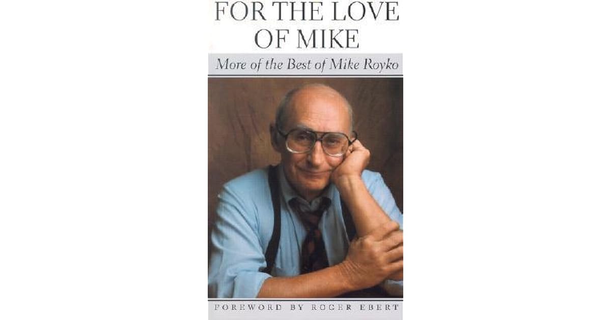 For the Love of Mike: More of the Best of Mike Royko by Mike Royko