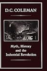 Myth, History and the Industrial Revolution Myth, History and the Industrial Revolution