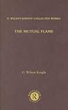 The Mutual Flame: On Shakespeare's Sonnets and The Phonenix and the Turtle (G. Wilson Knight Collected Works)