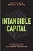 Intangible Capital: Putting Knowledge to Work in the 21st-Century Organization