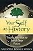 Your Self as History: Tracing Your Past to Enrich Your Future