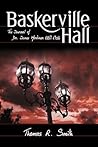 Baskerville Hall: The Journal of Dr. James Mortimer 1887-1928